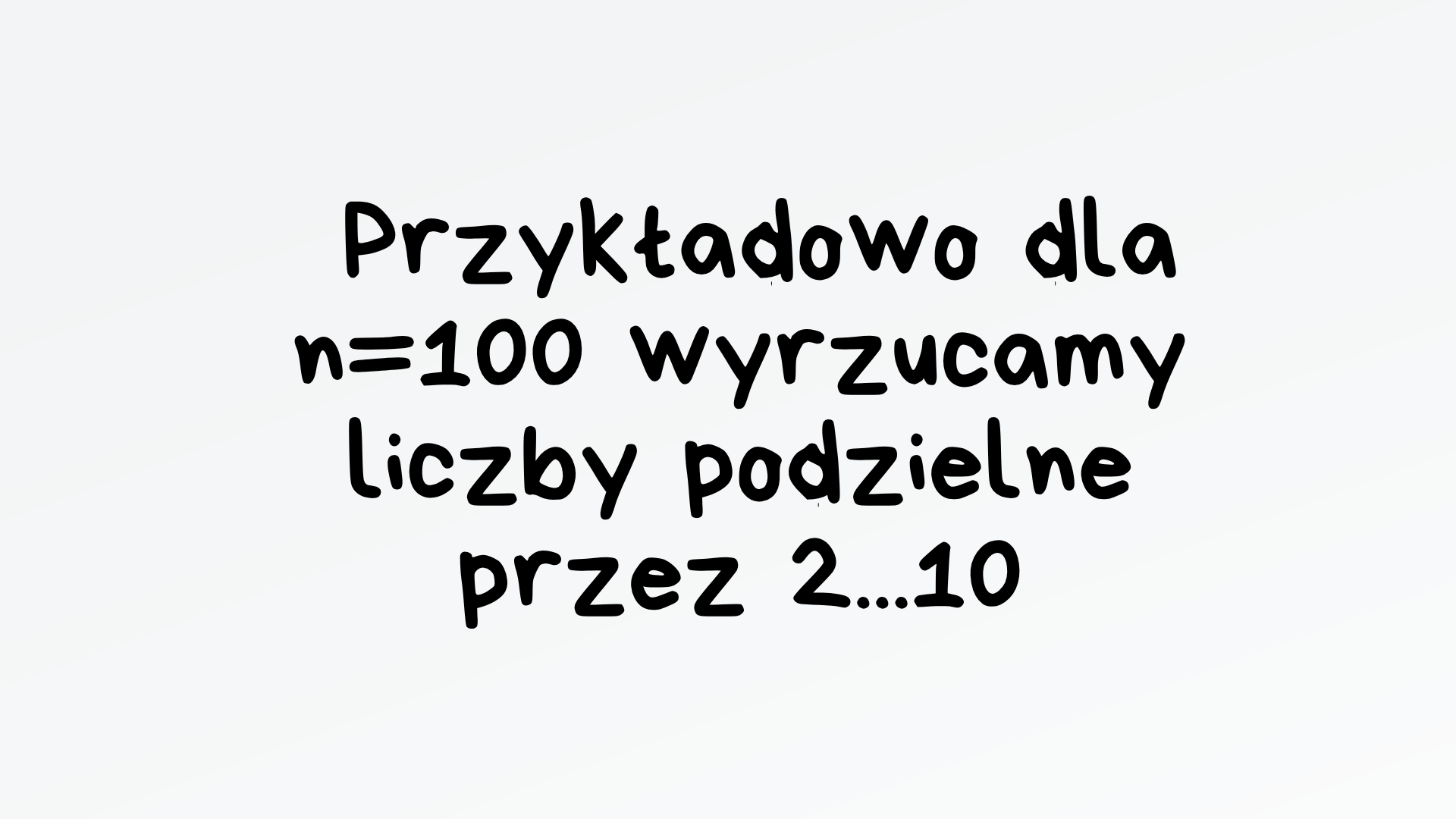 Przykładowo dla n=100 wyrzucamy liczby podzielne przez 2...10