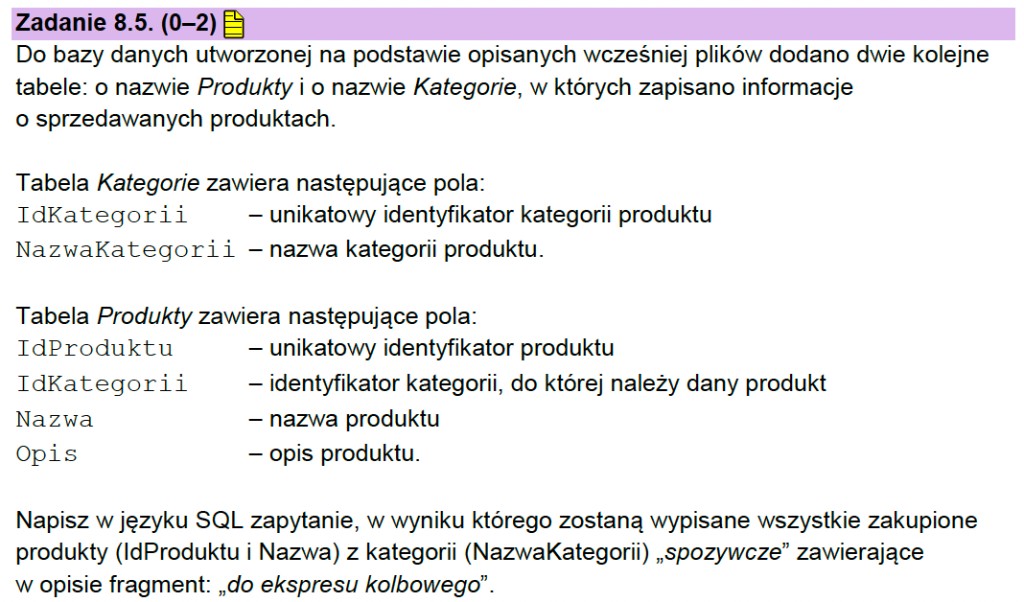 Matura z informatyki 2026 – treść zadania 8.5: tabele Kategorie i Produkty oraz polecenie napisania zapytania SQL o zakupione produkty z kategorii 'spożywcze' z frazą 'do ekspresu kolbowego' w polu Opis (arkusz CKE)
