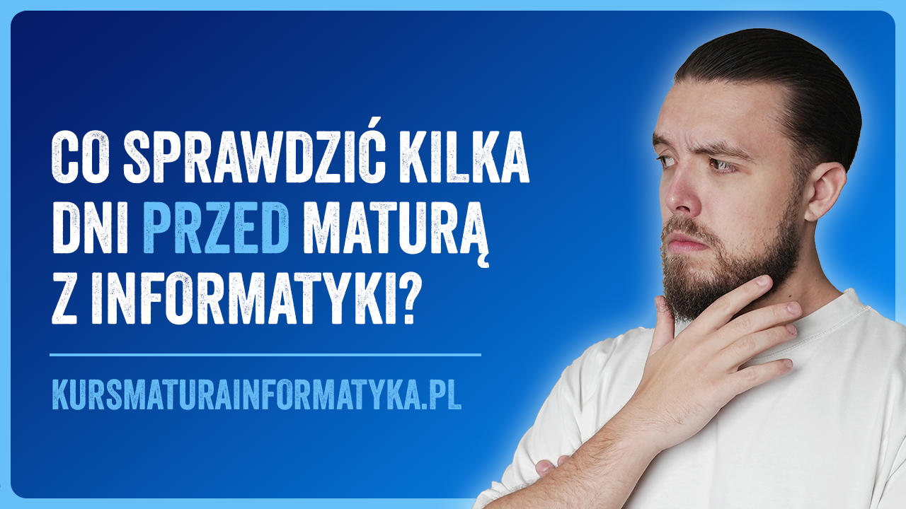 Co sprawdzić kilka dni przed maturą z informatyki?