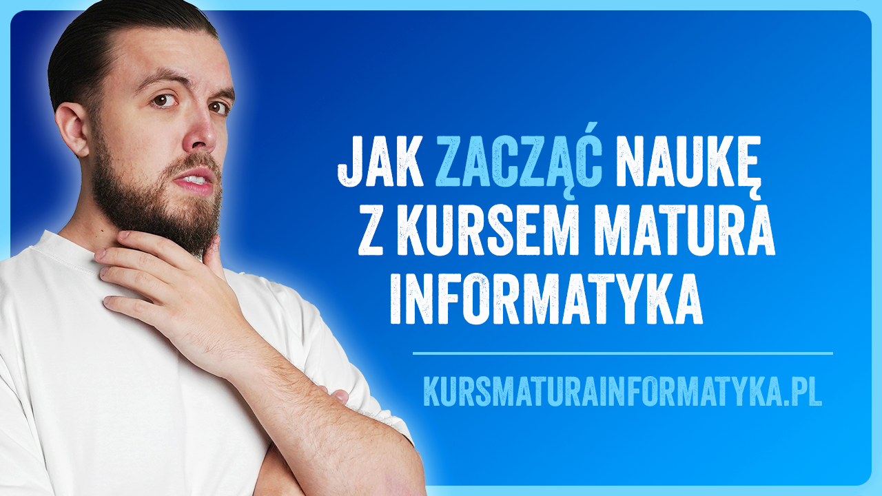 Jak zacząć naukę z Kursem Matura Informatyka?