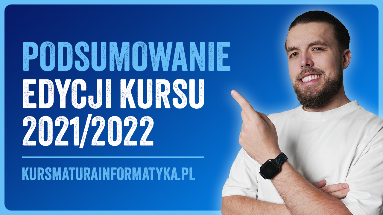 Kurs Matura Informatyka - Podsumowanie edycji 2021/2022