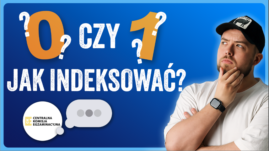 INDEKSOWANIE TABLIC NA MATURZE Z INFORMATYKI - OD ZERA CZY OD JEDYNKI?